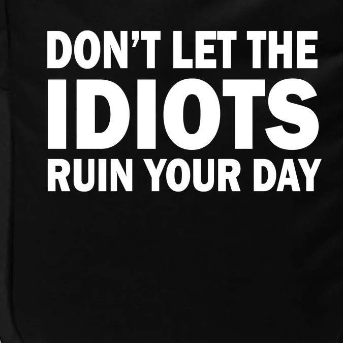 Don't Let the IDIOTS Ruin Your Day Impact Tech Backpack