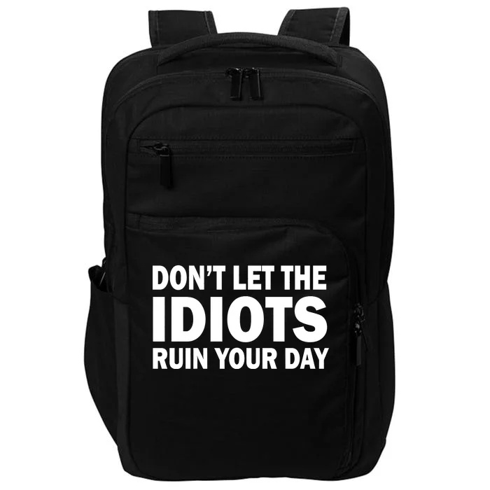 Don't Let the IDIOTS Ruin Your Day Impact Tech Backpack