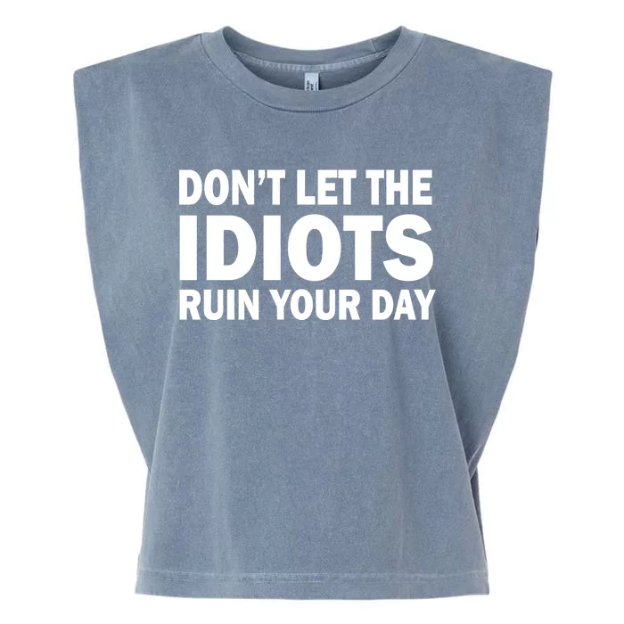 Don't Let the IDIOTS Ruin Your Day Garment-Dyed Women's Muscle Tee