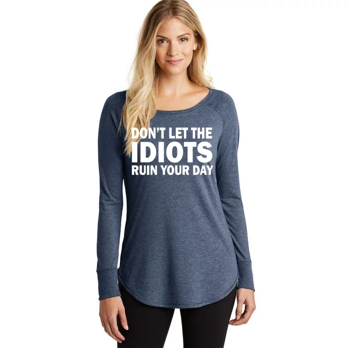 Don't Let the IDIOTS Ruin Your Day Women's Perfect Tri Tunic Long Sleeve Shirt