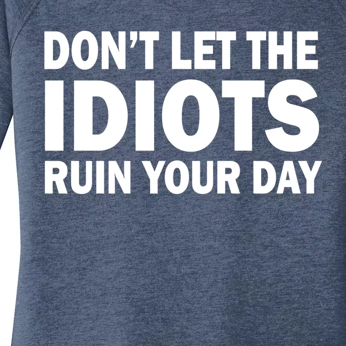 Don't Let the IDIOTS Ruin Your Day Women's Perfect Tri Tunic Long Sleeve Shirt