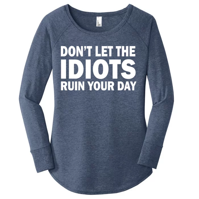 Don't Let the IDIOTS Ruin Your Day Women's Perfect Tri Tunic Long Sleeve Shirt