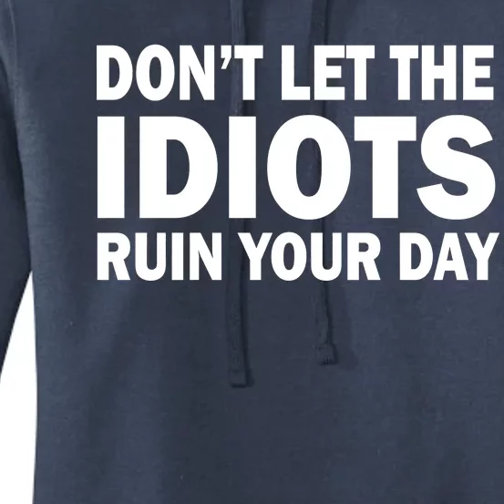 Don't Let the IDIOTS Ruin Your Day Women's Pullover Hoodie