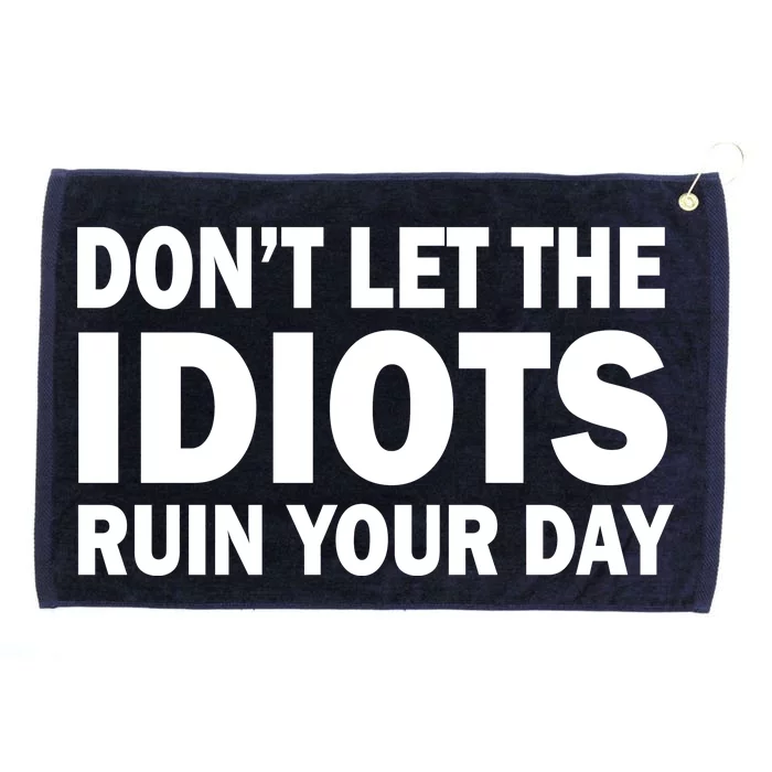 Don't Let the IDIOTS Ruin Your Day Grommeted Golf Towel