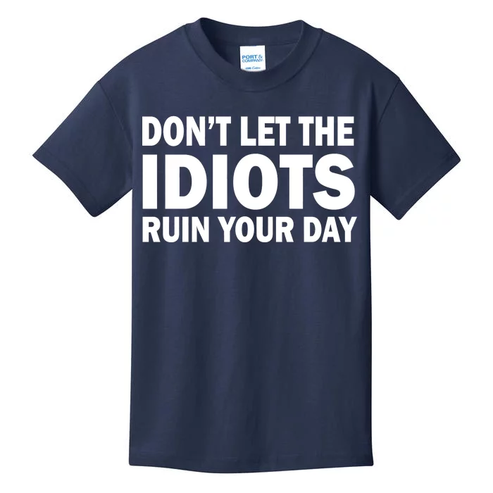 Don't Let the IDIOTS Ruin Your Day Kids T-Shirt