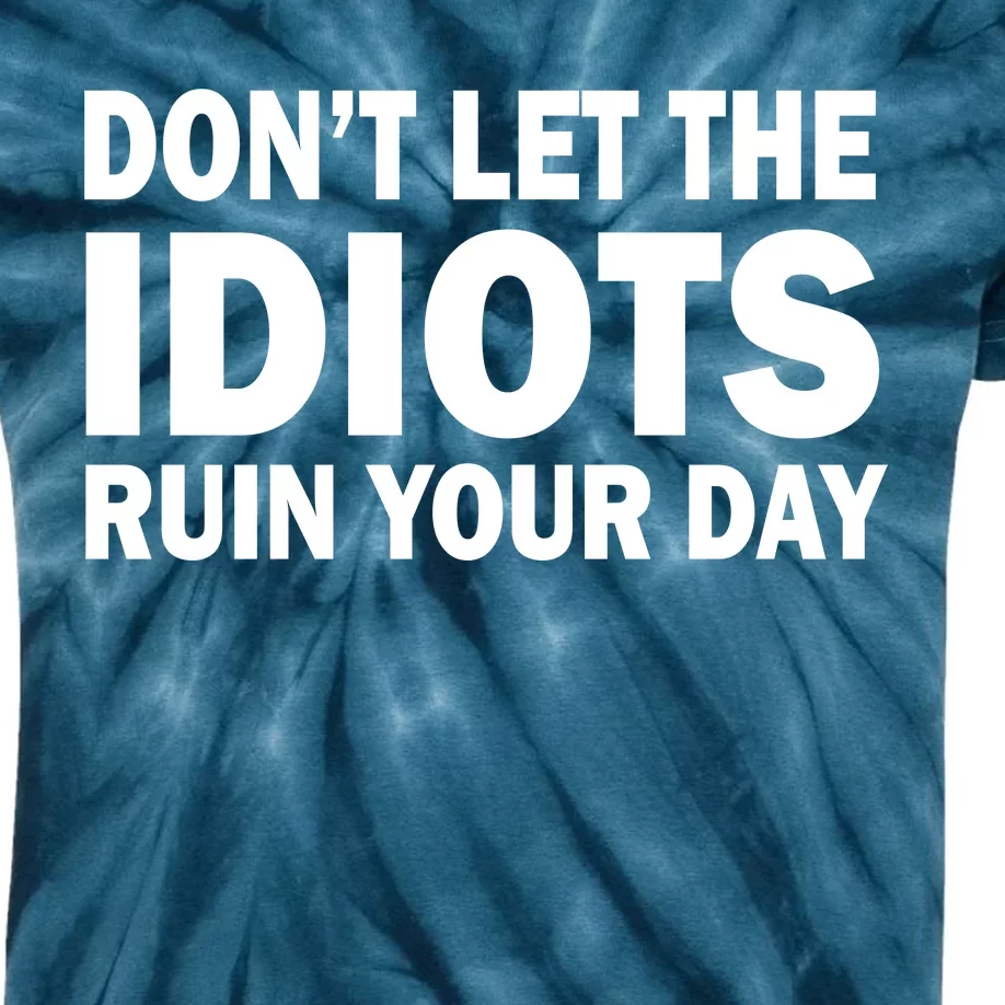 Don't Let the IDIOTS Ruin Your Day Kids Tie-Dye T-Shirt