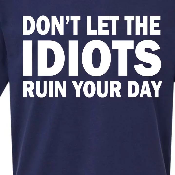 Don't Let the IDIOTS Ruin Your Day Sueded Cloud Jersey T-Shirt