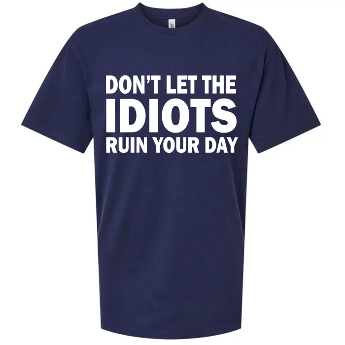 Don't Let the IDIOTS Ruin Your Day Sueded Cloud Jersey T-Shirt