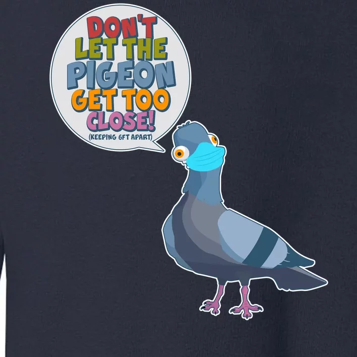 Don't Let the Pigeon Get Too Close Social Distancing Toddler Sweatshirt