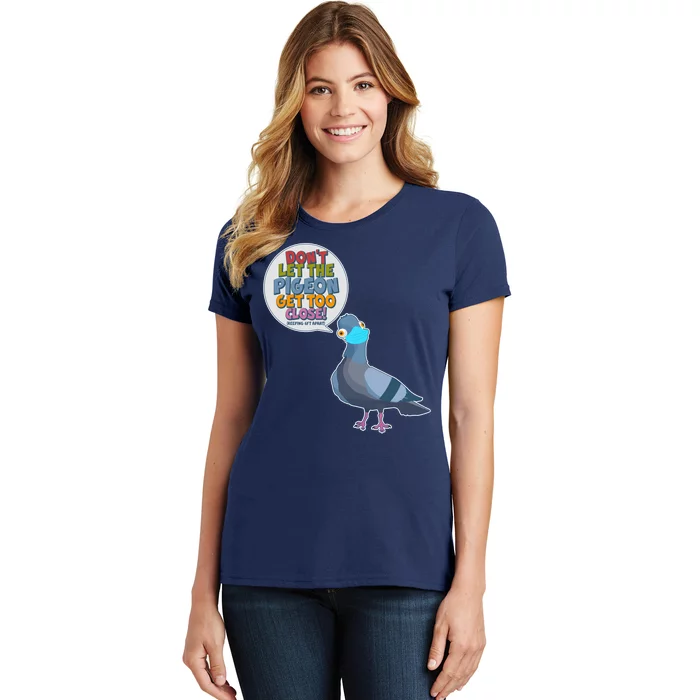 Don't Let the Pigeon Get Too Close Social Distancing Women's T-Shirt