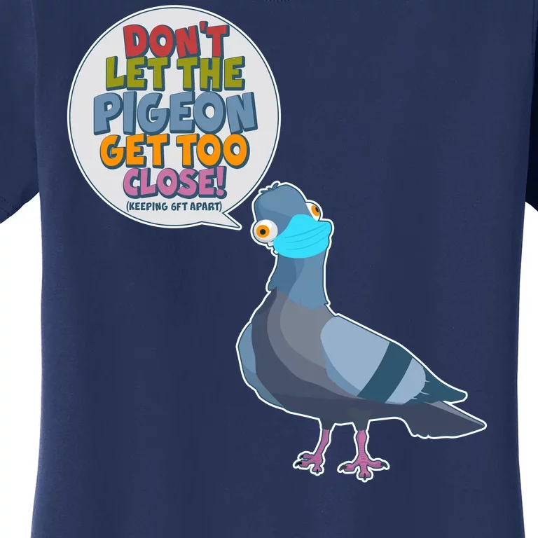 Don't Let the Pigeon Get Too Close Social Distancing Women's T-Shirt