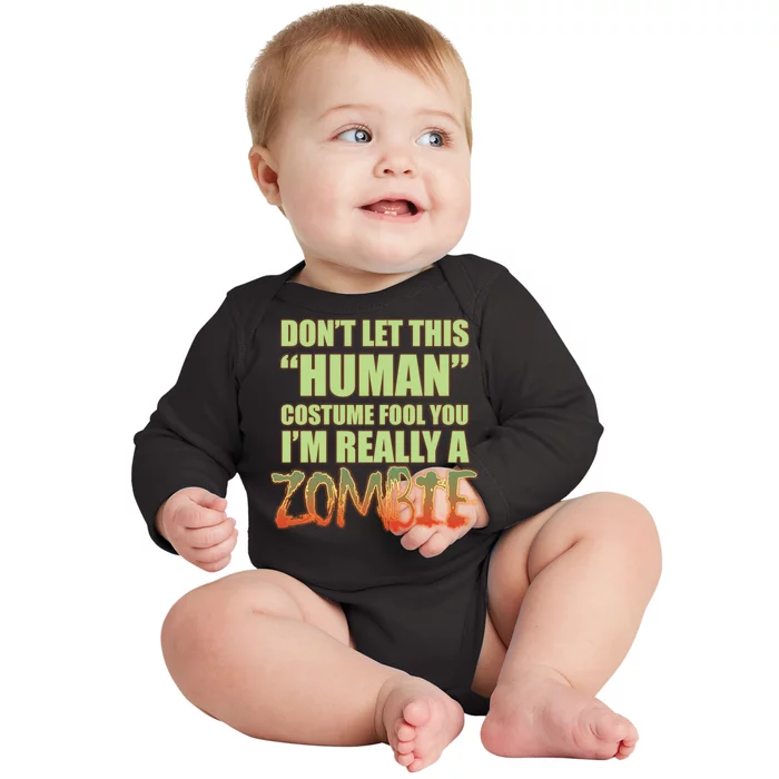 Don't Let This Human Costume Fool You I'm Really A Zombie Baby Long Sleeve Bodysuit