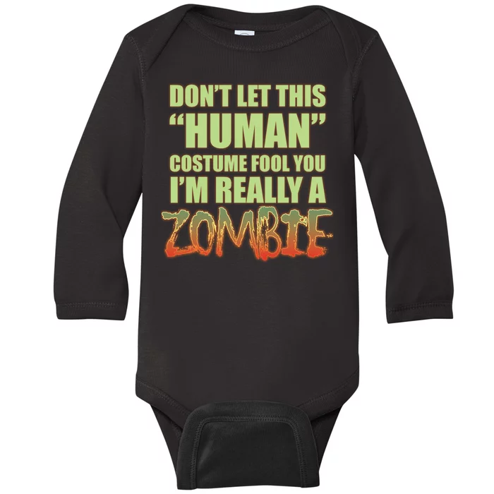 Don't Let This Human Costume Fool You I'm Really A Zombie Baby Long Sleeve Bodysuit