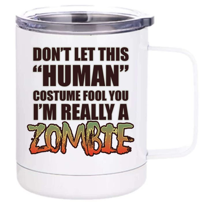 Don't Let This Human Costume Fool You I'm Really A Zombie Front & Back 12oz Stainless Steel Tumbler Cup