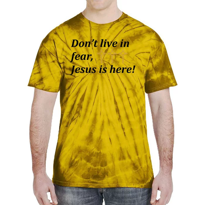 Dont Live In Fear Jesus Is Here Tie-Dye T-Shirt