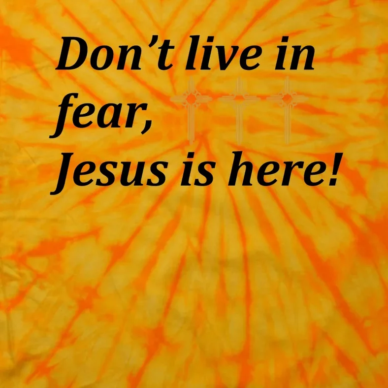 Dont Live In Fear Jesus Is Here Tie-Dye T-Shirt