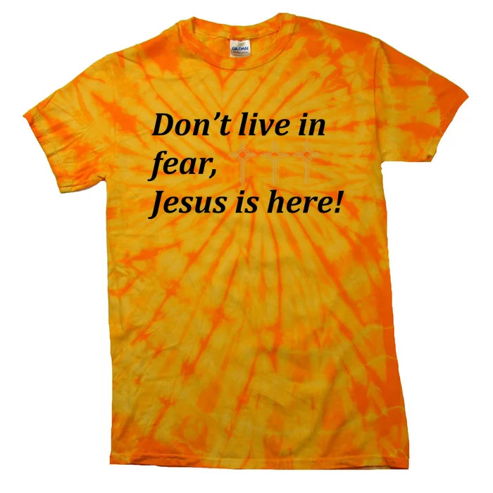 Dont Live In Fear Jesus Is Here Tie-Dye T-Shirt