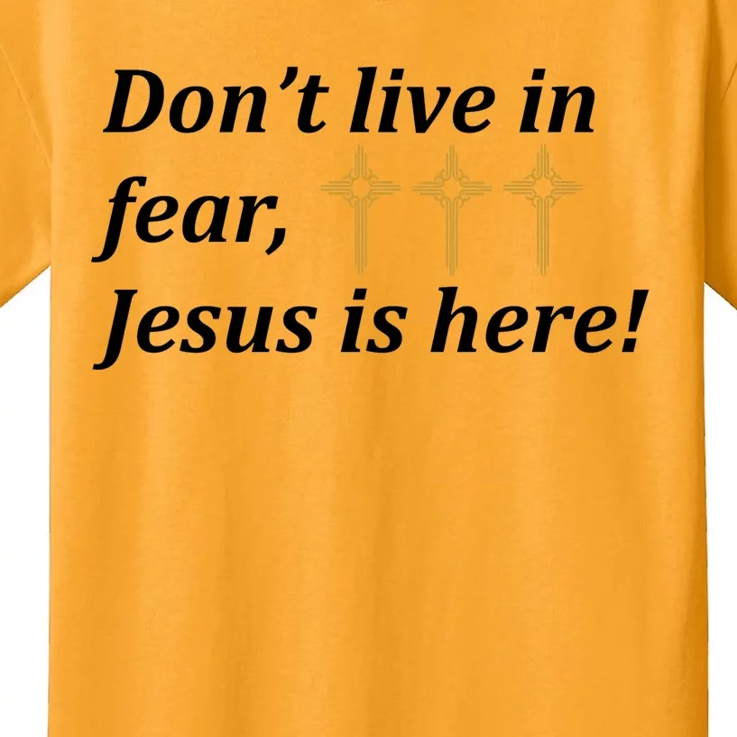 Dont Live In Fear Jesus Is Here Kids T-Shirt