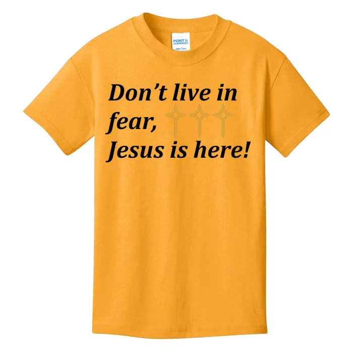 Dont Live In Fear Jesus Is Here Kids T-Shirt