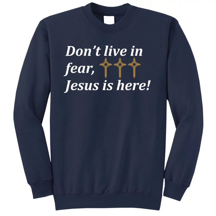 Dont Live In Fear Jesus Is Here Sweatshirt