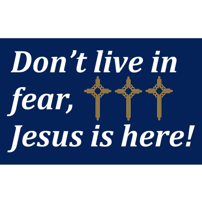 Dont Live In Fear Jesus Is Here Bumper Sticker