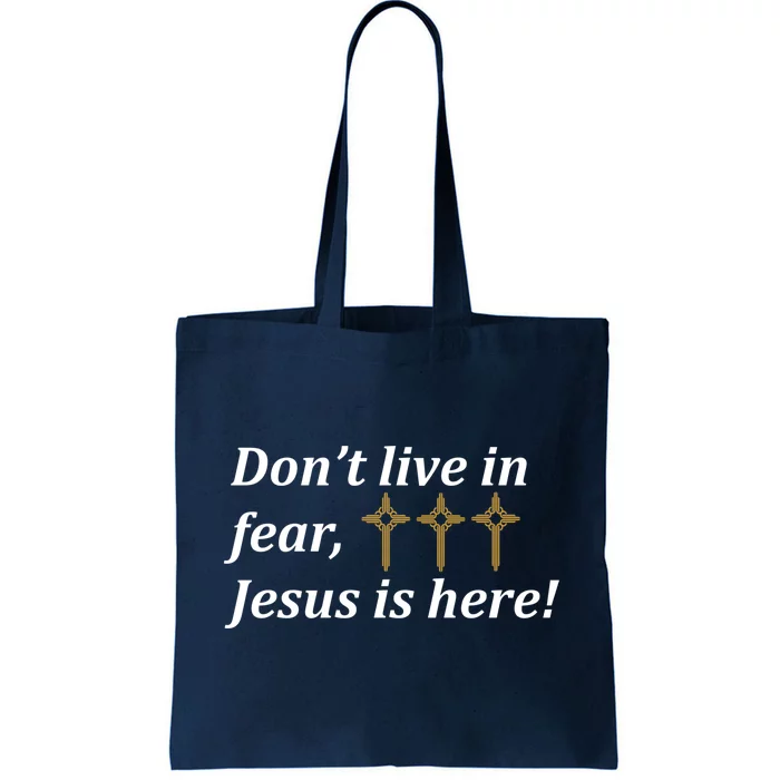 Dont Live In Fear Jesus Is Here Tote Bag