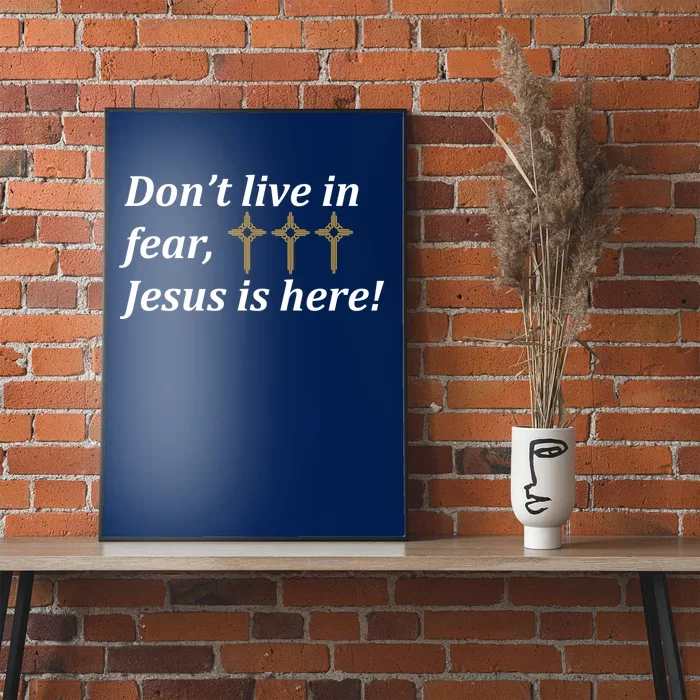 Dont Live In Fear Jesus Is Here Poster