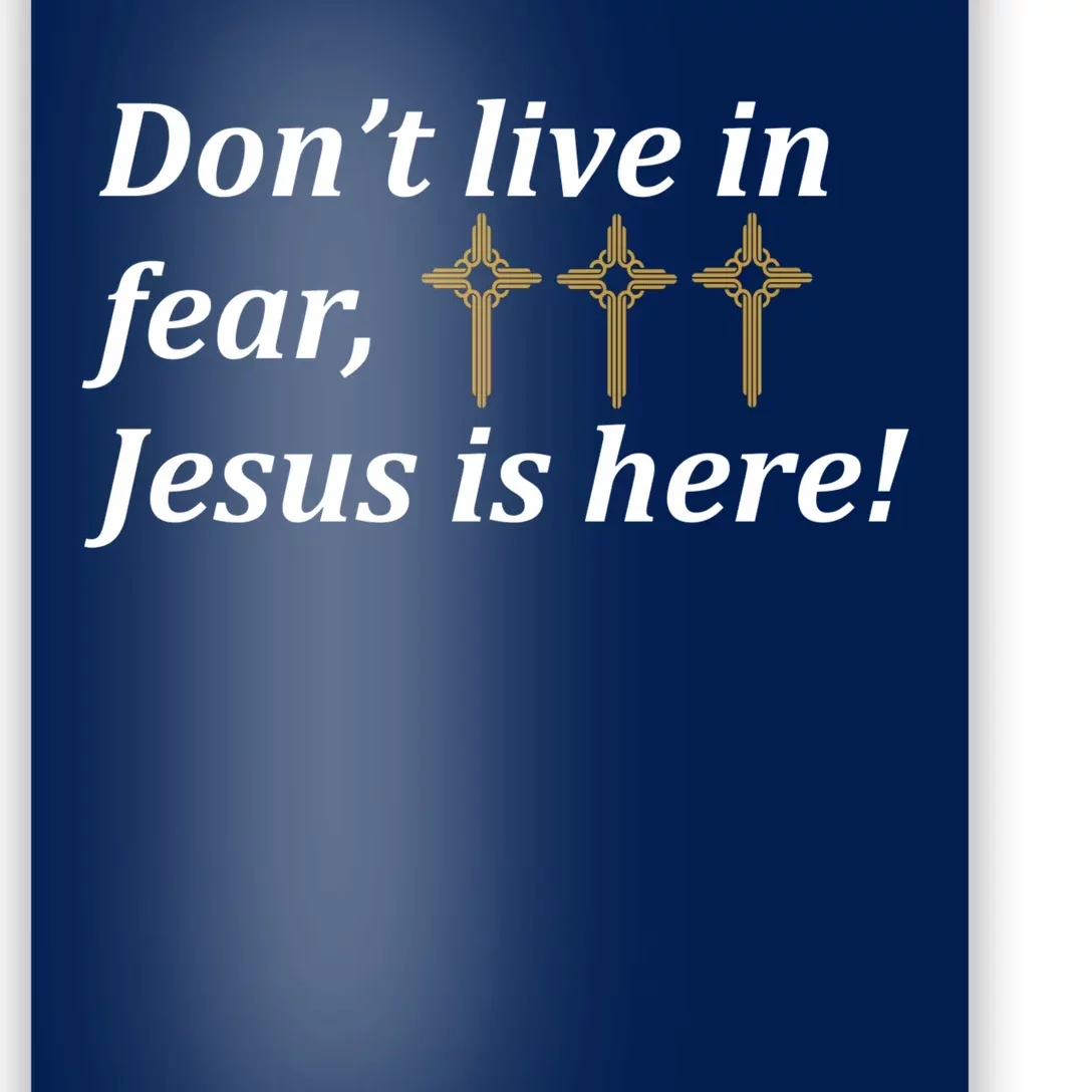 Dont Live In Fear Jesus Is Here Poster