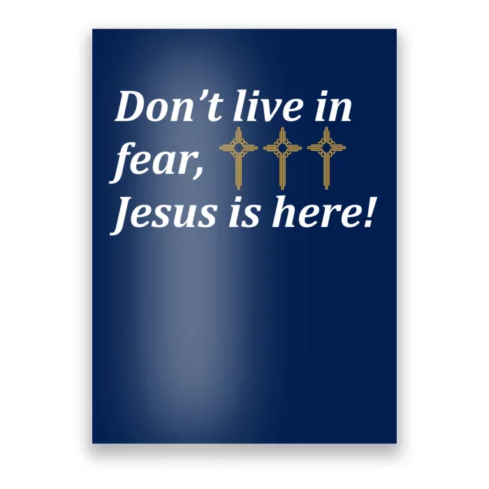 Dont Live In Fear Jesus Is Here Poster