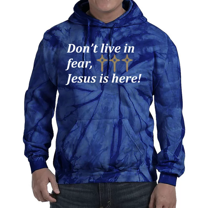 Dont Live In Fear Jesus Is Here Tie Dye Hoodie