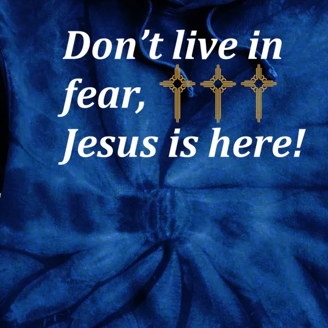 Dont Live In Fear Jesus Is Here Tie Dye Hoodie