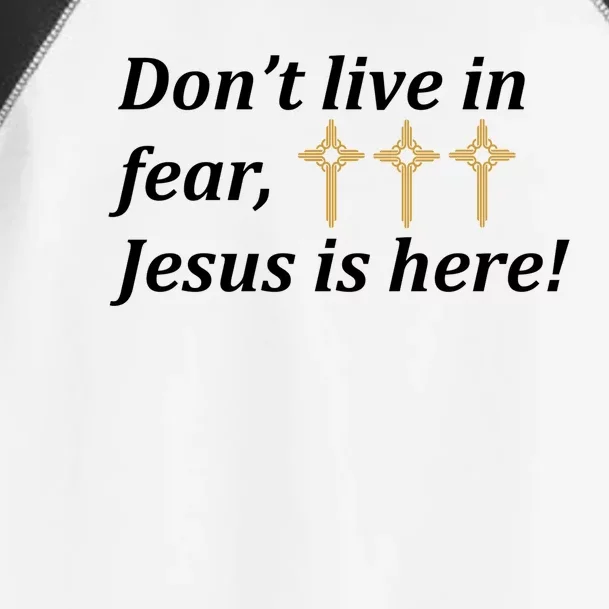 Dont Live In Fear Jesus Is Here Toddler Fine Jersey T-Shirt