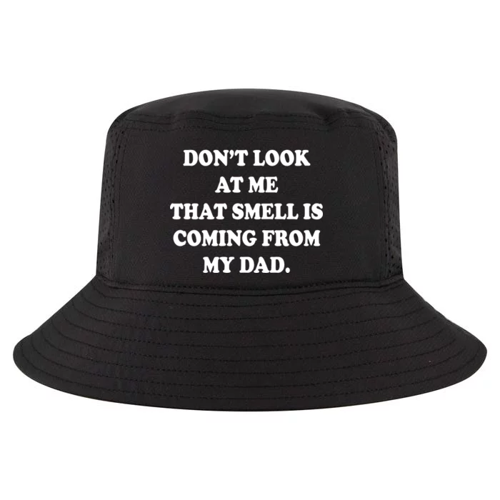 Don't Look At Me That Smell Is Coming From My Dad Cool Comfort Performance Bucket Hat