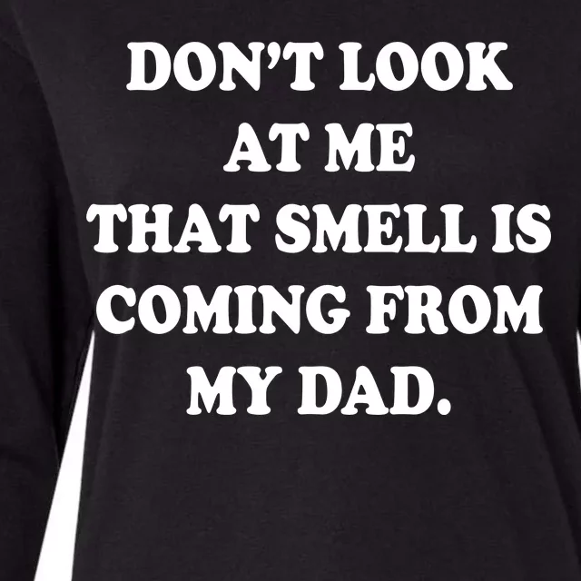 Don't Look At Me That Smell Is Coming From My Dad Womens Cotton Relaxed Long Sleeve T-Shirt