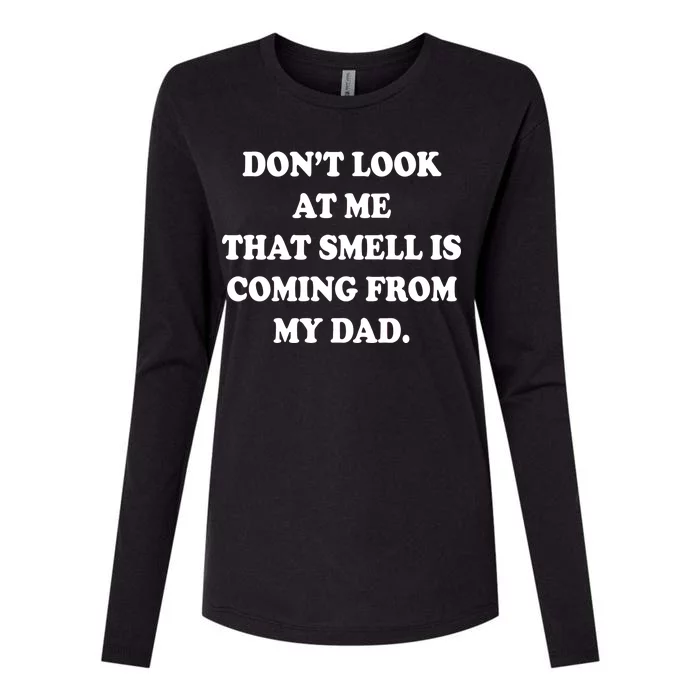 Don't Look At Me That Smell Is Coming From My Dad Womens Cotton Relaxed Long Sleeve T-Shirt