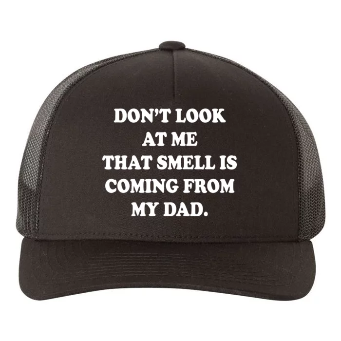 Don't Look At Me That Smell Is Coming From My Dad Yupoong Adult 5-Panel Trucker Hat