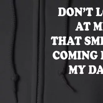 Don't Look At Me That Smell Is Coming From My Dad Full Zip Hoodie