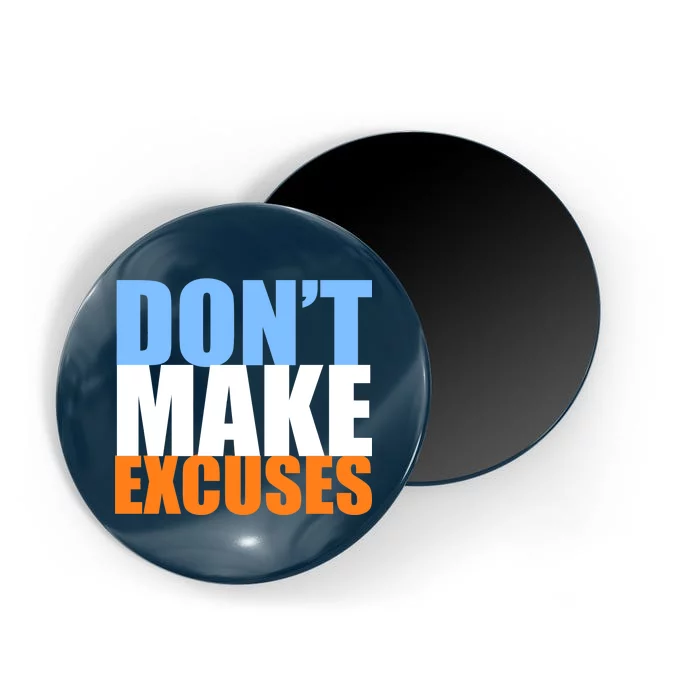 Don't Make Excuses Magnet