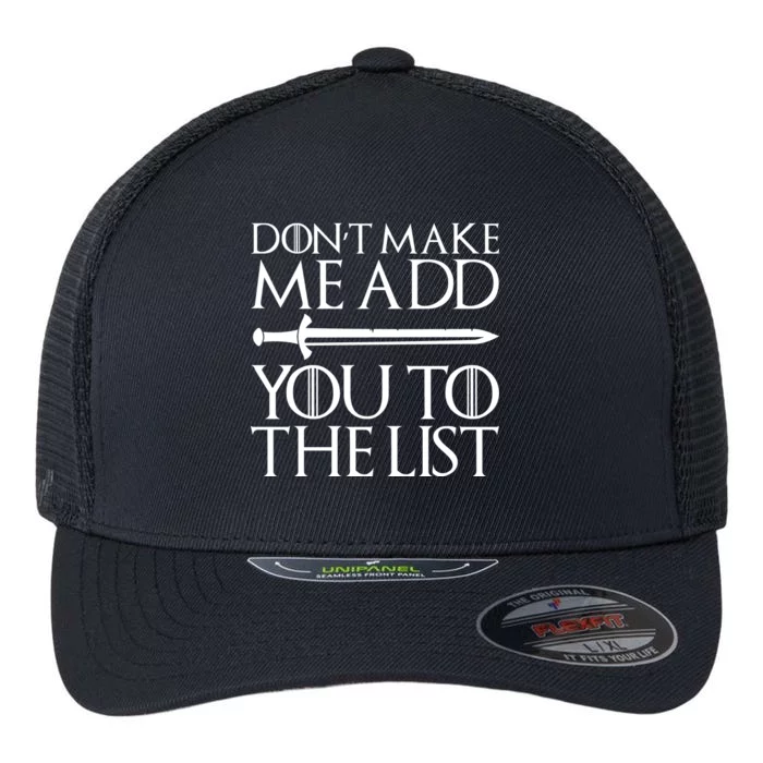 Don't Make Me Add  You To The List Flexfit Unipanel Trucker Cap