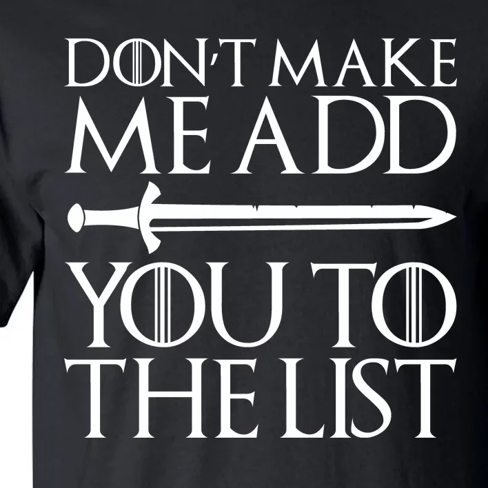 Don't Make Me Add  You To The List Tall T-Shirt