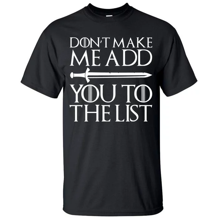 Don't Make Me Add  You To The List Tall T-Shirt