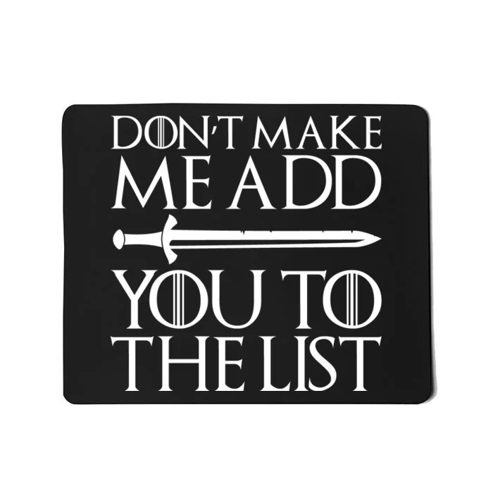 Don't Make Me Add  You To The List Mousepad