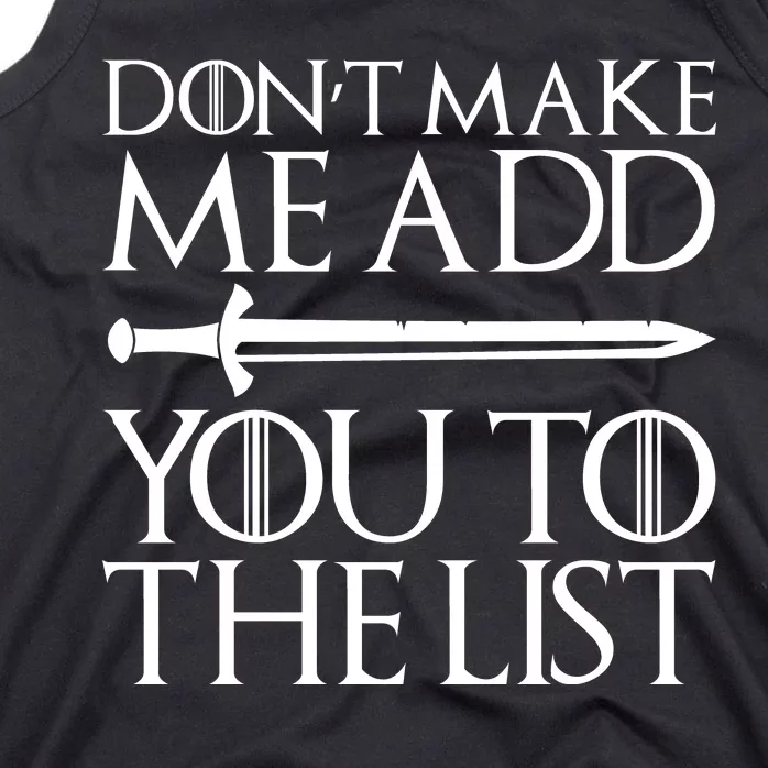 Don't Make Me Add  You To The List Tank Top