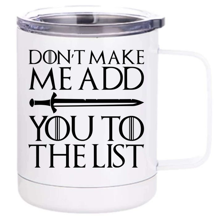 Don't Make Me Add  You To The List Front & Back 12oz Stainless Steel Tumbler Cup