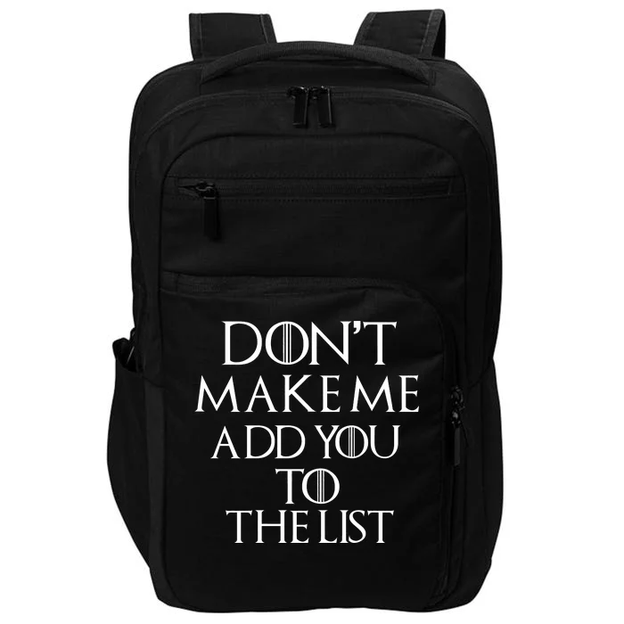 Don't Make Me Add You To The List Impact Tech Backpack