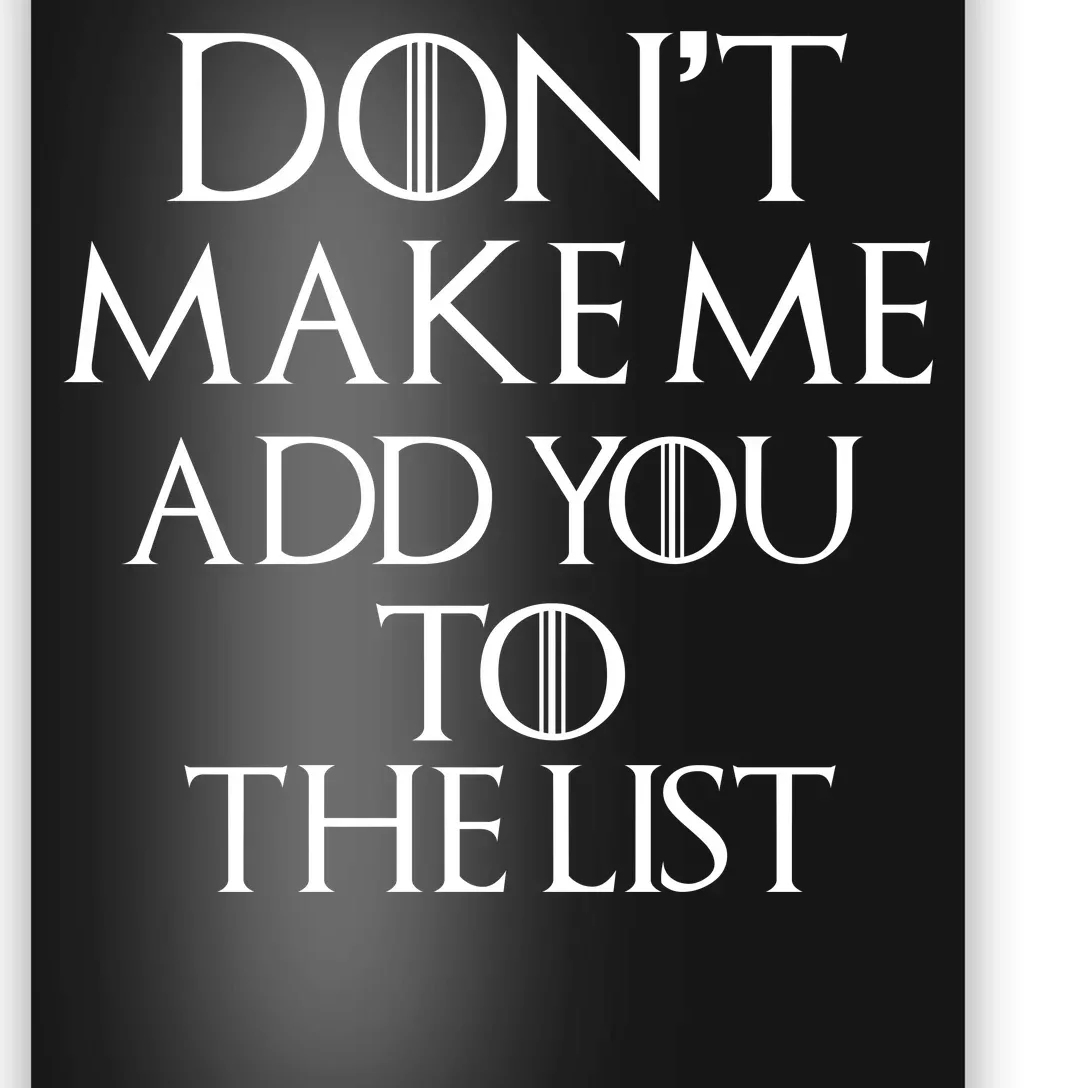 Don't Make Me Add You To The List Poster