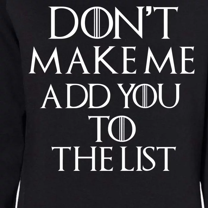 Don't Make Me Add You To The List Womens California Wash Sweatshirt