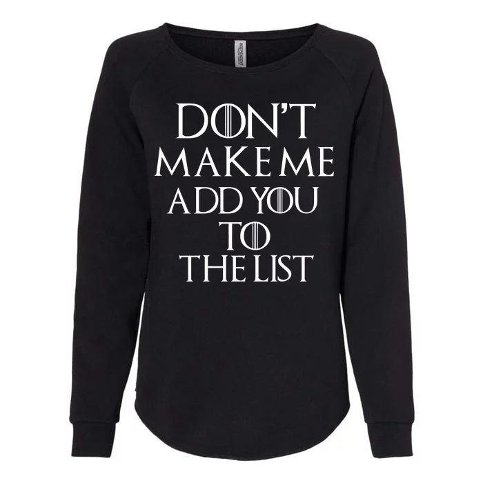 Don't Make Me Add You To The List Womens California Wash Sweatshirt