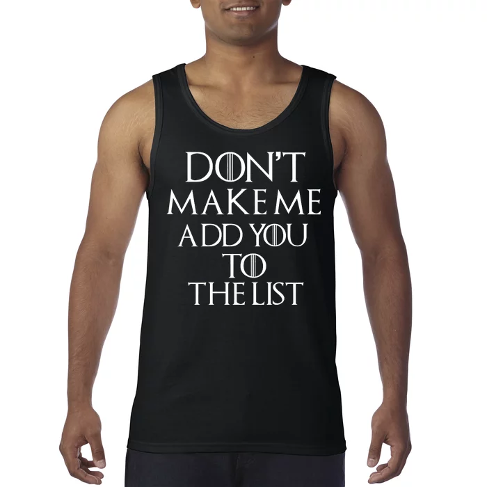 Don't Make Me Add You To The List Tank Top