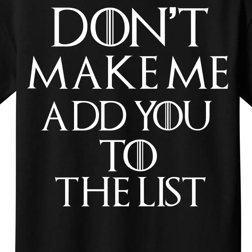 Don't Make Me Add You To The List Kids T-Shirt